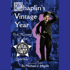 Chaplin’s Vintage Year by Michael J. Hayde audiobook