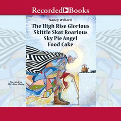 The High Rise Glorious Skittle Skat Roarious Sky Pie Angel Food Cake by Nancy Willard audiobook