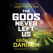 The Gods Never Left Us by  Erich von Däniken audiobook