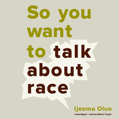 So You Want to Talk about Race by Ijeoma Oluo audiobook