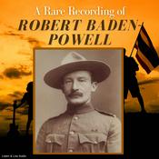 A Rare Recording of Robert Baden-Powell by  Sir Robert Baden-Powell audiobook