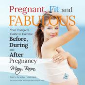 Pregnant, Fit, and Fabulous by  Mary Bacon audiobook