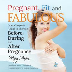Pregnant, Fit, and Fabulous by Mary Bacon audiobook