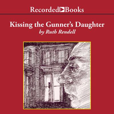 Kissing the Gunner's Daughter by Ruth Rendell audiobook