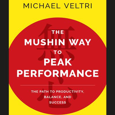 The Mushin Way to Peak Performance by Michael Veltri audiobook