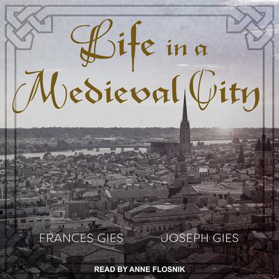Life in a Medieval City by Frances Gies and Joseph Gies audiobook