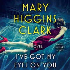 I’ve Got My Eyes on You by Mary Higgins Clark audiobook