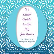 O’s Little Guide to the Big Questions by  The Editors of O, The Oprah Magazine audiobook