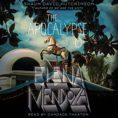 The Apocalypse of Elena Mendoza by Shaun David Hutchinson audiobook