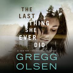 The Last Thing She Ever Did by Gregg Olsen audiobook