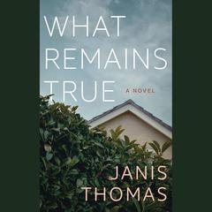 What Remains True by Janis Thomas audiobook