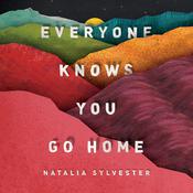 Everyone Knows You Go Home by  Natalia Sylvester audiobook