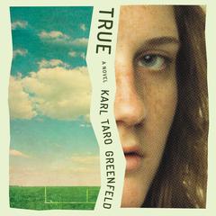 True by Karl Taro Greenfeld audiobook