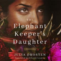 The Elephant Keeper's Daughter by Julia Drosten audiobook