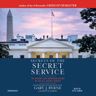 Secrets of the Secret Service by Gary J. Byrne audiobook