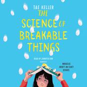 The Science of Breakable Things by  Tae Keller audiobook