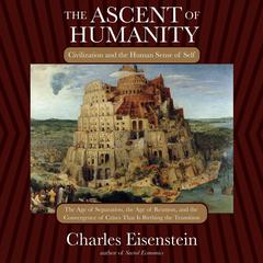 The Ascent of Humanity by Charles Eisenstein audiobook