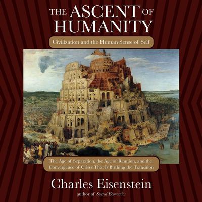The Ascent of Humanity by Charles Eisenstein audiobook
