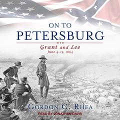 On to Petersburg by Gordon C. Rhea audiobook