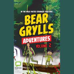 Bear Grylls Adventures: Volume 2 by Bear Grylls audiobook