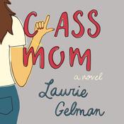Class Mom by  Laurie Gelman audiobook