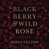 Blackberry and Wild Rose by  Sonia Velton audiobook