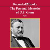 Personal Memoirs of Ulysses S. Grant, Part One by  Ulysses S. Grant audiobook