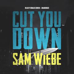 Cut You Down by Sam Wiebe audiobook