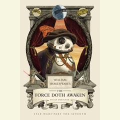 William Shakespeare’s The Force Doth Awaken by Ian Doescher audiobook