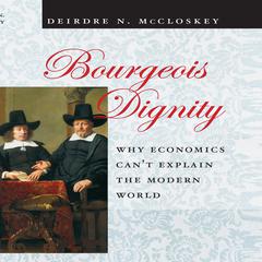 Bourgeois Dignity by Deirdre N. McCloskey audiobook