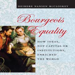 Bourgeois Equality by Deirdre N. McCloskey audiobook