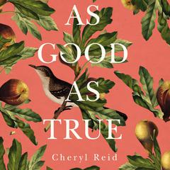 As Good as True by Cheryl Reid audiobook