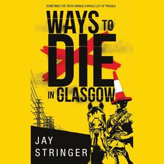 Ways to Die in Glasgow by Jay Stringer audiobook