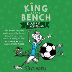 King of the Bench: Kicking & Screaming by Steve Moore audiobook