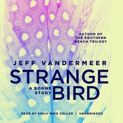 The Strange Bird by Jeff VanderMeer audiobook
