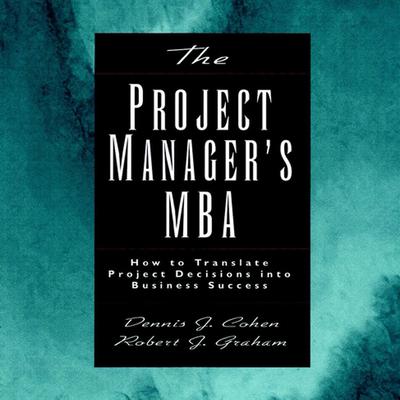 The Project Manager's MBA by Dennis J. Cohen audiobook