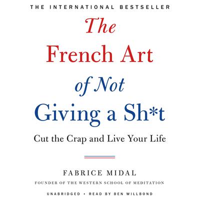 The French Art of Not Giving a Sh*t by Fabrice Midal audiobook