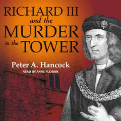 Richard III and the Murder in the Tower by Peter A. Hancock audiobook