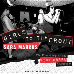 Girls to the Front by Sara Marcus audiobook