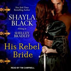 His Rebel Bride by Shelley Bradley audiobook