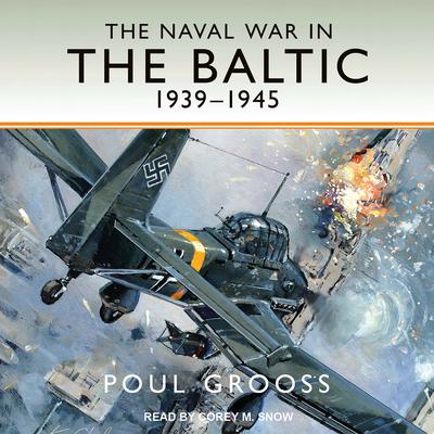 The Naval War in the Baltic, 1939-1945 by Poul Grooss audiobook