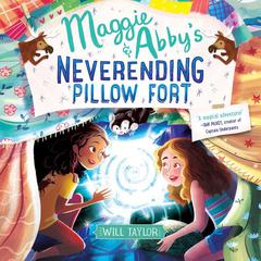 Maggie & Abby's Neverending Pillow Fort by Will  Taylor audiobook