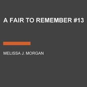A Fair to Remember #13 by  Melissa J. Morgan audiobook