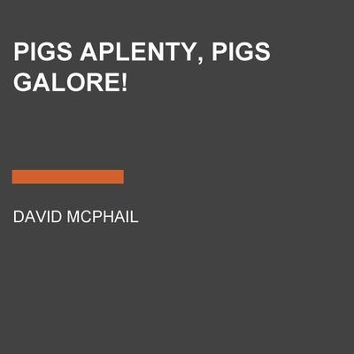 Pigs Aplenty, Pigs Galore! by David  McPhail audiobook