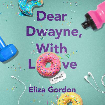 Dear Dwayne, With Love by Eliza Gordon audiobook