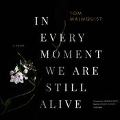 In Every Moment We Are Still Alive by  Tom Malmquist audiobook
