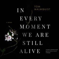 In Every Moment We Are Still Alive by Tom Malmquist audiobook