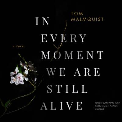 In Every Moment We Are Still Alive by Tom Malmquist audiobook