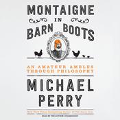 Montaigne in Barn Boots by  Michael Perry audiobook