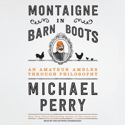 Montaigne in Barn Boots by Michael Perry audiobook